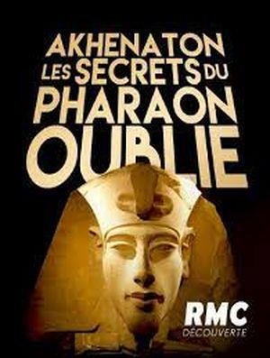 Akhenaton, les secrets du pharaon oublié