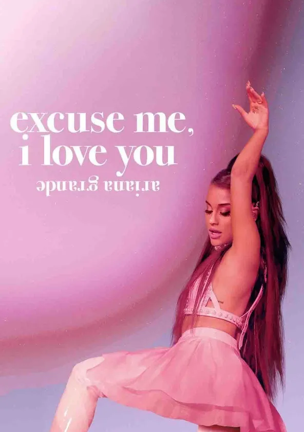 Ariana Grande: Excuse Me, I Love You