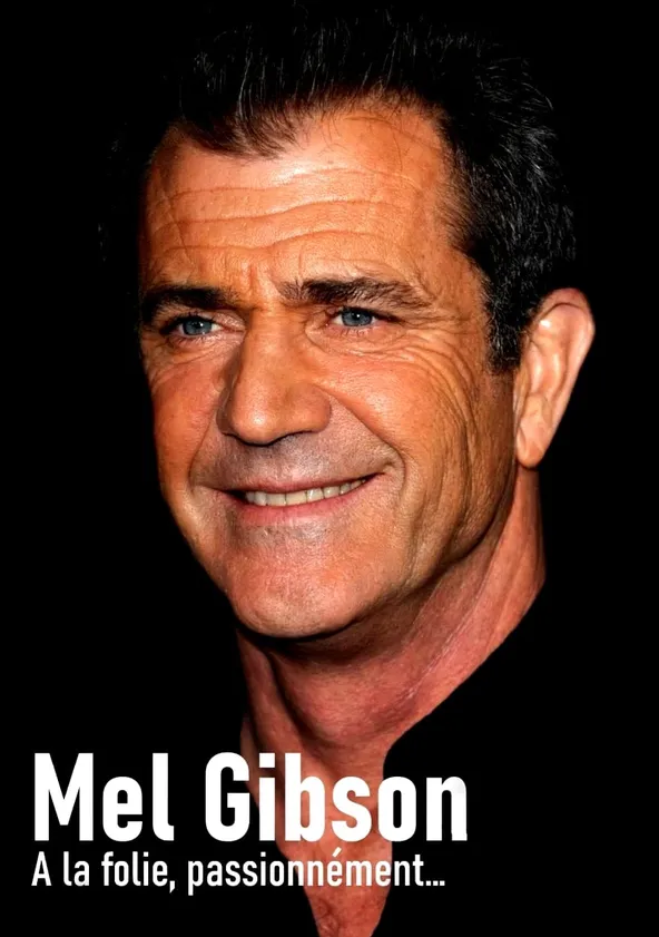 Mel Gibson, à la folie, passionnément