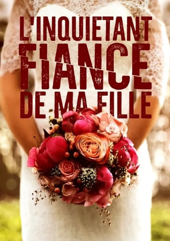 L'inquiétant fiancé de ma fille